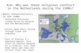 Aim: Why was there religious conflict in the Netherlands during the 1500s? Basic Characteristics in the 1500s – Seventeen Provinces (today would be Belgium.