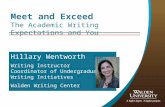 Meet and Exceed The Academic Writing Expectations and You Hillary Wentworth Writing Instructor Coordinator of Undergraduate Writing Initiatives Walden.