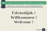 1 Üdvözöljük ! Willkommen ! Welcome ! RESIN Synthetic Resin Processing and Surface Protecting Ltd Telefon \ fax: +36 (1) 262-51-03 email: resin@mail.datanet.hu.