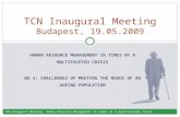 HUMAN RESOURCE MANAGEMENT IN TIMES OF A MULTIFACETED CRISIS WG 3: CHALLENGES OF MEETING THE NEEDS OF AN AGEING POPULATION TCN Inaugural Meeting Budapest,