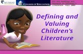Defining and Valuing Children’s Literature Defining and Valuing Children’s Literature ELE 616 Readings and Research in Children’s Literature Fall 2009.
