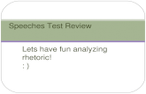 Lets have fun analyzing rhetoric! : ) Speeches Test Review.