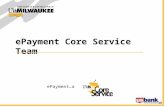 EPayment Core Service Team ePayment…a. Outline About the team Explored options –MILER consultant –TouchNet and U.S. Bank –Pros & Cons Determined campus.