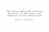 The Shared Ownership Taskforce Reactions to the report and responses to the consultation Gaynor Hartnell.