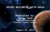 1 DOING BUSINESS WITH NASA Moderated by: Jerry Cook Deputy Director Stennis Space Center August 27, 2014.