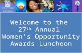 Welcome to the 27 th Annual Women’s Opportunity Awards Luncheon.