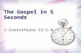 The Gospel in 5 Seconds 1 Corinthians 15:1-4. 1 Moreover, brethren, I declare to you the gospel which I preached to you, which also you received and in.