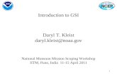 1 Introduction to GSI Daryl T. Kleist daryl.kleist@noaa.gov National Monsoon Mission Scoping Workshop IITM, Pune, India 11-15 April 2011.