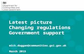 Latest picture Changing regulations Government support mick.duggan@communities.gsi.gov.uk March 2015.