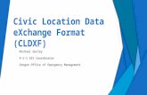 Civic Location Data eXchange Format (CLDXF) Michael Gurley 9-1-1 GIS Coordinator Oregon Office of Emergency Management.