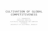 CULTIVATION OF GLOBAL COMPETITIVENESS C.V. RAMAMOORTHY PROFESSOR EMERITUS ELECTRICAL ENGINEERING AND COMPUTER SCIENCES UNIVERSITY OF CALIFORNIA, BERKELEY.