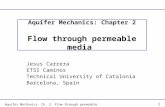 Aquifer Mechanics. Ch. 2. Flow through permeable media 1 Aquifer Mechanics: Chapter 2 Flow through permeable media Jesus Carrera ETSI Caminos Technical.