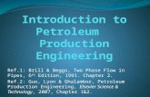 Ref.1: Brill & Beggs, Two Phase Flow in Pipes, 6 th Edition, 1991. Chapter 2. Ref.2: Guo, Lyon & Ghalambor, Petroleum Production Engineering, Elsevier.