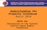 Understanding the Property Conundrum March 2010 EMİNE ERK Chairperson of the Turkish Cypriot Human Rights Foundation.