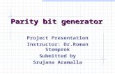 Parity bit generator Project Presentation Instructor: Dr.Roman Stemprok Submitted by Srujana Aramalla.