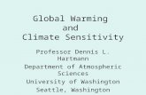 Global Warming and Climate Sensitivity Professor Dennis L. Hartmann Department of Atmospheric Sciences University of Washington Seattle, Washington.