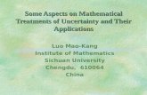 1 Some Aspects on Mathematical Treatments of Uncertainty and Their Applications Luo Mao-Kang Institute of Mathematics Sichuan University Chengdu, 610064.