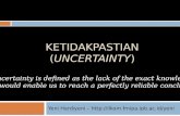 KETIDAKPASTIAN (UNCERTAINTY) Yeni Herdiyeni –  “Uncertainty is defined as the lack of the exact knowledge that would enable.