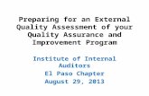 Preparing for an External Quality Assessment of your Quality Assurance and Improvement Program Institute of Internal Auditors El Paso Chapter August 29,