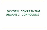 OXYGEN CONTAINING ORGANIC COMPOUNDS. Compounds of oxygen  Carbohydrates, fats, proteins, nucleic acids are complex molecules containing oxygen.  First.