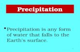 Precipitation Precipitation is any form of water that falls to the Earth's surface. 1.