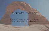Climate Lesson What factors contribute to a region’s climate?