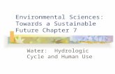 Environmental Sciences: Towards a Sustainable Future Chapter 7 Water: Hydrologic Cycle and Human Use.