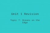Unit 1 Revision Topic 7: Oceans on the Edge. Main points you need to know Location of coral reefs How humans use and threaten oceans How climate change.