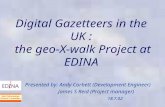 Digital Gazetteers in the UK : the geo-X-walk Project at EDINA Presented by: Andy Corbett (Development Engineer) James S Reid (Project manager) 18.7.02.