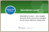 WorldCat Local – the single search that connects people to all your library materials WorldCat Local 27August 2010 Stockholm.