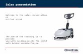 1 Sales presentation Welcome to the sales presentation on Nilfisk SC350 The aim of the training is to provide you with selling points for SC350 walk behind.
