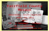Fairfield County Museum Winnsboro, South Carolina (803) 635-9811 Open: 10 – 5 Tuesdays – Fridays 10 – 3 Saturdays .