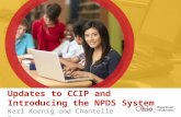 Updates to CCIP and Introducing the NPDS System Karl Koenig and Chantelle Rose.