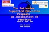 The Rotterdam Supported Education Program: an integration of services USPRA Conference Phoenix, June 2006 Lies Korevaar Anne Sullivan.