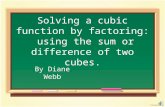 Solving a cubic function by factoring: using the sum or difference of two cubes. By Diane Webb.