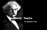 Mark Twain An American Icon. Real name: Samuel Langhorne Clemens As a young man, he worked as a riverboat pilot When he started his writing career, he.