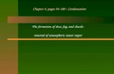Chapter 4, pages 94-100 : Condensation The formation of dew, fog, and clouds: removal of atmospheric water vapor.