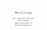 Metallurgy Dr. Waseem Bahjat Mushtaha Specialized in prosthodontics.