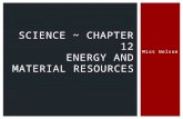 Miss Nelson SCIENCE ~ CHAPTER 12 ENERGY AND MATERIAL RESOURCES.