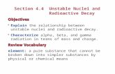 Section 4.4 Unstable Nuclei and Radioactive Decay Explain the relationship between unstable nuclei and radioactive decay. element: a pure substance that.