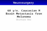 68 y/o. Caucasian M Brain Metastasis from Melanoma Shintaro Ono Neurosurgery.