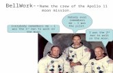 BellWork-- Name the crew of the Apollo 11 moon mission. Nobody ever remembers me – I was the pilot. I was the 2 nd man to walk on the moon. Everybody remembers.