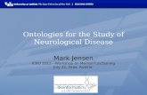 Ontologies for the Study of Neurological Disease Mark Jensen ICBO 2012—Workshop on Mental Functioning July 22, Graz, Austria.