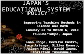 JAPAN’S EDUCATIONAL SYSTEM ~ POLICY ~ 1 Improving Teaching Methods in Science and Math January 23 to March 6, 2010 Tsukuba/Tokyo, Japan Joao Dongo, Cecilia.