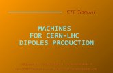 MACHINES FOR CERN-LHC DIPOLES PRODUCTION CTE Sistemi CTE Sistemi Srl 16128 GENOVA - I Via Galeazzo Alessi, 5 Tel +39 010 5761629 Fax +39 010 5530345 info@ctesistemi.com.