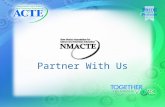 Partner With Us. WHY BE PART OF ACTE & NMACTE? Who is ACTE? Association for Career and Technical Education Standing up for the cause of CTE for 85+ years.