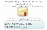Supporting the NYS Exiting Credentials for Transition-Aged Students 1 Letah Graff and Candy Tavernier, Transition Specialists Capital District/North Country.
