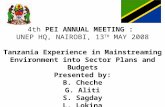 4th PEI ANNUAL MEETING : UNEP HQ, NAIROBI, 13 TH MAY 2008 Tanzania Experience in Mainstreaming Environment into Sector Plans and Budgets Presented by:
