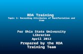 RDA Training Topic 1: Recording Attributes of Manifestation and Item For Ohio State University Libraries April 2012 Prepared by the RDA Training Team.