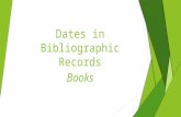 Dates in Bibliographic Records Books. Where do you start?  Where on a book do you usually find publication and/or copyright date information?  Title.